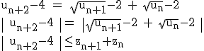 \large \rm u_{n+2}-4 = \sqrt{u_{n+1}}-2 + \sqrt{u_n}-2\\\| u_{n+2}-4 \|= \|\sqrt{u_{n+1}}-2 + \sqrt{u_n}-2 \|\\\| u_{n+2}-4 \|\le z_{n+1}+z_n